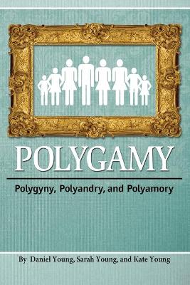 Polygamy: Polygyny, Polyandry, and Polyamory book