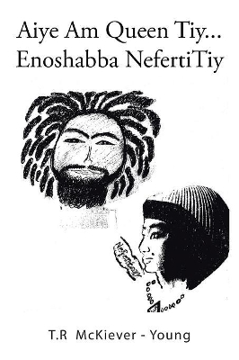 Aiye Am Queen Tiy . . .: Enoshabba Nefertitiy book