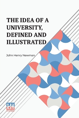 The The Idea of a University, Defined and Illustrated by John Henry Newman