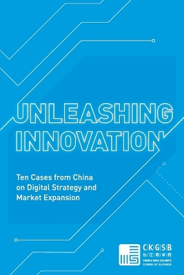 Unleashing Innovation: Ten Cases from China on Digital Strategy and Market Expansion book