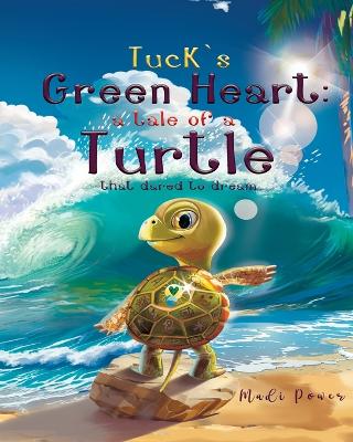 Tuck's Green Heart: a tale of a Turtle that dared to dream book