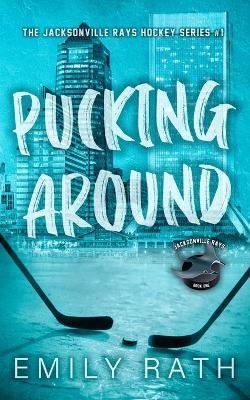 Pucking Around: A Why Choose Hockey Romance by Emily Rath