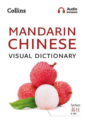 Mandarin Chinese Visual Dictionary: A photo guide to everyday words and phrases in Mandarin Chinese (Collins Visual Dictionary) book