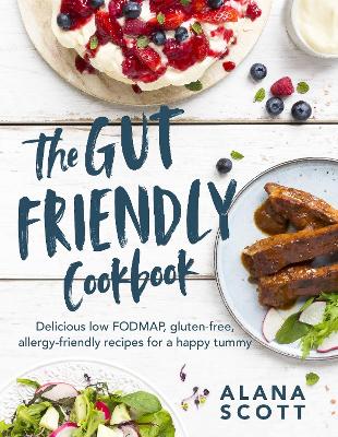 The Gut-friendly Cookbook: Delicious low FODMAP, gluten-free, allergy-friendly recipes for a happy tummy book
