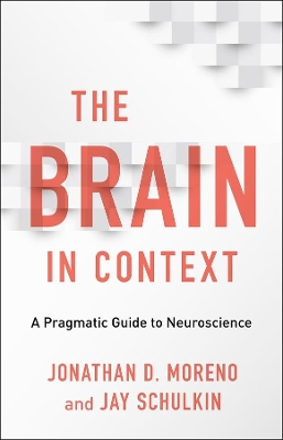 The Brain in Context: A Pragmatic Guide to Neuroscience book