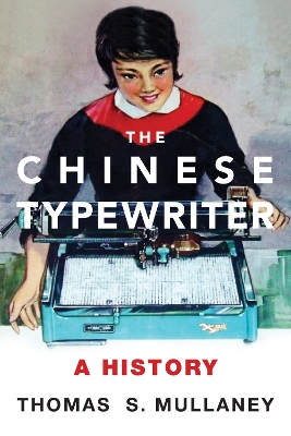 Chinese Typewriter by Thomas S. Mullaney