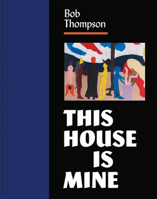 Bob Thompson: This House Is Mine book