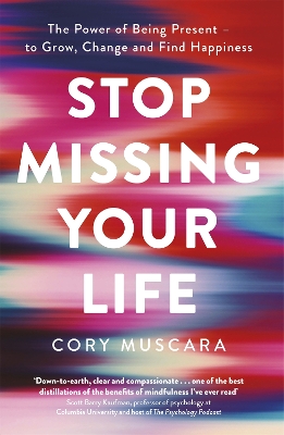 Stop Missing Your Life: The Power of Being Present – to Grow, Change and Find Happiness book