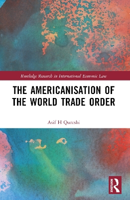 The Americanisation of the World Trade Order by Asif H Qureshi