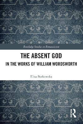 The Absent God in the Works of William Wordsworth book