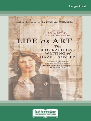 Life as Art: The Biographical Writing of Hazel Rowley by Della Rowley