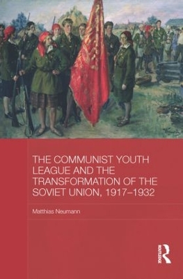 Communist Youth League and the Transformation of the Soviet Union, 1917-1932 book