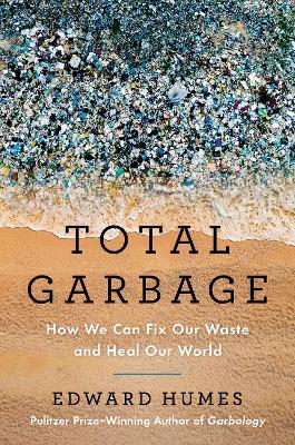 Total Garbage: How We Can Fix Our Waste and Heal Our World book