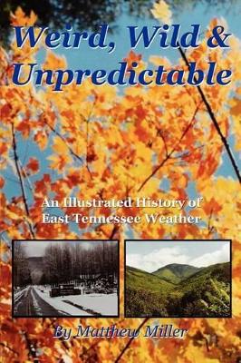 Weird, Wild & Unpredictable: An Illustrated History of East Tennessee Weather book