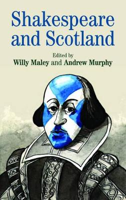 Shakespeare and Scotland by Willy Maley