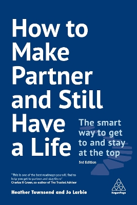 How to Make Partner and Still Have a Life: The Smart Way to Get to and Stay at the Top by Heather Townsend