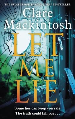 Let Me Lie: The Number One Sunday Times Bestseller by Clare Mackintosh