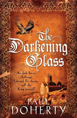The The Darkening Glass (Mathilde of Westminster Trilogy, Book 3): Murder, mystery and mayhem in the court of Edward II by Paul Doherty