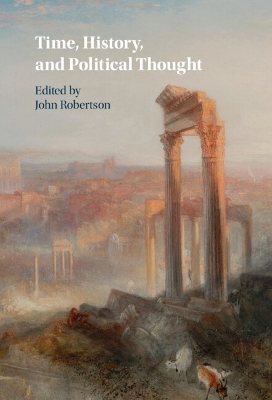 Time, History, and Political Thought by John Robertson