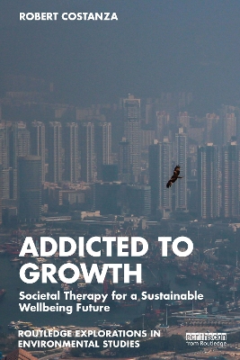 Addicted to Growth: Societal Therapy for a Sustainable Wellbeing Future book