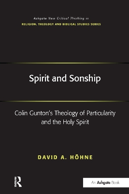Spirit and Sonship: Colin Gunton's Theology of Particularity and the Holy Spirit book