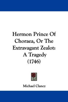 Hermon Prince Of Choraea, Or The Extravagant Zealot: A Tragedy (1746) book