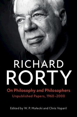 On Philosophy and Philosophers: Unpublished Papers, 1960–2000 by Richard Rorty