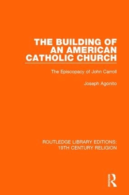 The Building of an American Catholic Church: The Episcopacy of John Carroll book