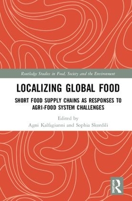 Localizing Global Food: Short Food Supply Chains as Responses to Agri-Food System Challenges book