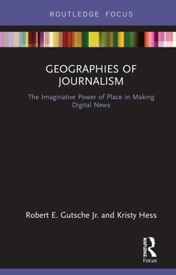 Geographies of Journalism by Robert E. Gutsche Jr.