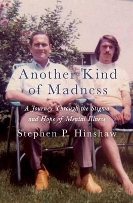 Another Kind of Madness: A Journey Through the Stigma and Hope of Mental Illness by Stephen Hinshaw