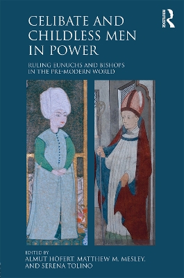 Celibate and Childless Men in Power: Ruling Eunuchs and Bishops in the Pre-Modern World book