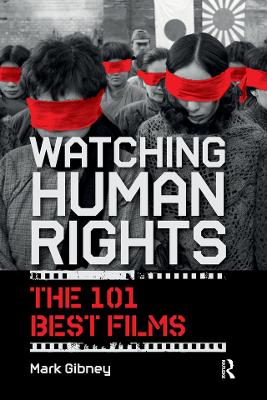 Watching Human Rights: The 101 Best Films by Mark Gibney