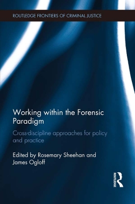 Working within the Forensic Paradigm: Cross-discipline approaches for policy and practice by Rosemary Sheehan