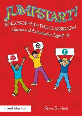 Jumpstart! Philosophy in the Classroom: Games and Activities for Ages 7-14 by Steve Bowkett