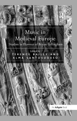 Music in Medieval Europe: Studies in Honour of Bryan Gillingham by Alma Santosuosso