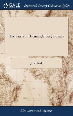 The Satyrs of Decimus Junius Juvenalis: And of Aulus Persius Flaccus. Translated Into English Verse by Mr. Dryden, And Several Other Hands. To Which is Prefix'd a Discourse by Juvenal