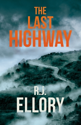 The Last Highway: The gripping new mystery from the award-winning, bestselling author of A QUIET BELIEF IN ANGELS by R.J. Ellory