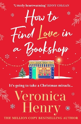 How to Find Love in a Book Shop: The delightfully cosy and heartwarming read to curl up with this Christmas! by Veronica Henry