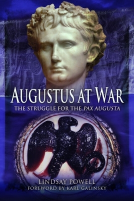 Augustus at War: The Struggle for the Pax Augusta by Lindsay Powell