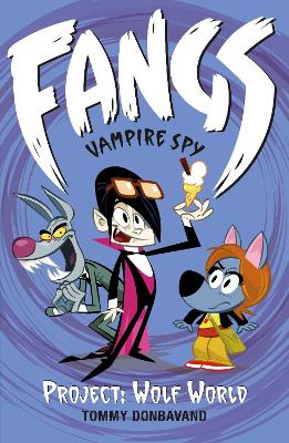 Fangs Vampire Spy Book 5: Project: Wolf World by Tommy Donbavand