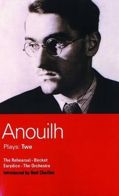 Anouilh Plays: 2: The Rehearsal; Becket; The Orchestra; Eurydice by Jean Anouilh