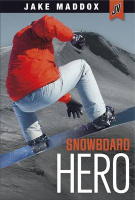 Snowboard Hero by Jake Maddox