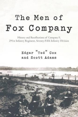 The Men of Fox Company: History and Recollections of Company F, 291st Infantry Regiment, Seventy-Fifth Infantry Division book