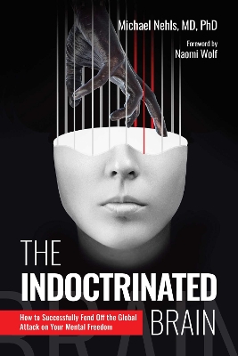 The Indoctrinated Brain: How to Successfully Fend Off the Global Attack on Your Mental Freedom book