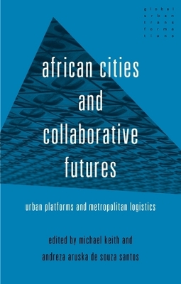 African Cities and Collaborative Futures: Urban Platforms and Metropolitan Logistics book
