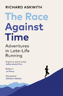 The Race Against Time: Adventures in Late-Life Running by Richard Askwith