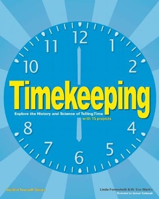 Timekeeping: Explore the History and Science of Telling Time with 15 Projects by Linda Formichelli