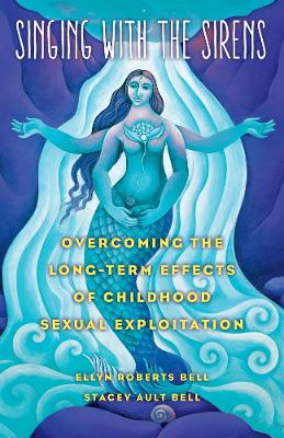 Singing with the Sirens: Overcoming the Long-Term Effects of Childhood Sexual Exploitation book