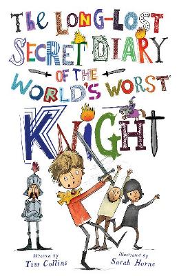 The Long-Lost Secret Diary of the World's Worst Knight by Tim Collins
